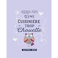 Cuisiniére trop chouette: Agenda Semainier 2025 - Planificateur Semainier et Mensuel - 1 semaine sur deux pages - Format A4 - Parfait Idée de cadeau pour anniversaire, fin d’année