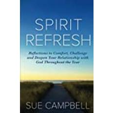 Spirit Refresh: Reflections to Comfort, Challenge and Deepen Your Relationship with God Throughout the Year