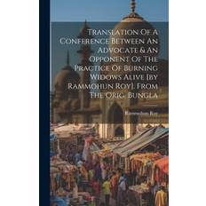 Translation Of A Conference Between An Advocate & An Opponent Of The Practice Of Burning Widows Alive [by Rammohun Roy]. From The Orig. Bungla - Rammohun Roy - 9781020428210