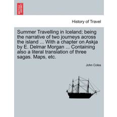 Summer Travelling in Iceland; Being the Narrative of Two Journeys Across the Island ... with a Chapter on Askja by E. Delmar Morgan ... Containing Also a Literal Translation of Three Sagas. Maps, Etc. - John (Fellow of the British Academy Fellow of Fitzwilliam College Cambridge Professor of Archaeology Fellow of the British Academy - 9781240926824