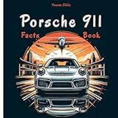 Porsche 911 Facts Book: Explore the Legendary Design, Performance Specs, Racing History, and Fascinating Trivia