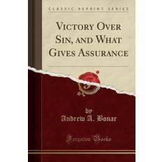 Victory Over Sin, and What Gives Assurance (Classic Reprint) - Andrew A. Bonar - 9781331009283