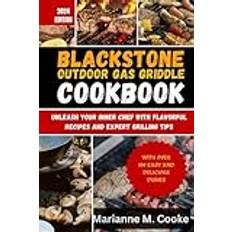 Blackstone Outdoor Gas Griddle Cookbook: Unleash Your Inner Chef with Flavorful Recipes and Expert Grilling Tips