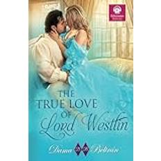 The true Love of Lord Westlin: She may be the least suitable woman for him, but his heart has fallen in love with her...