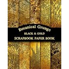 Black And Gold Botanical Grunge Scrapbook Paper Book: Nature-Themed Antique Style Decorative Craft Paper Pad For Scrapbooking, Junk Journaling, Crafting