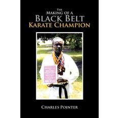 The Making of a Black Belt Karate Champion - Charles Pointer - 9781462880072