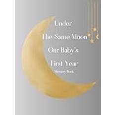 Under The Same Moon: Our Baby's First Year Memory Book: A Celestial Journey of Milestones, Letters, and Cherished Moments