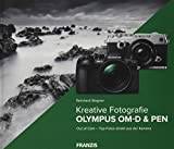 Kreative Fotografie mit Olympus OM-D & PEN: Das Buch für aktive Olympus-Fans