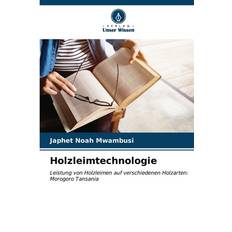 Holzleimtechnologie - Japhet Noah Mwambusi - 9786207056095