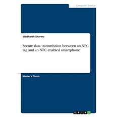 Secure data transmission between an NFC tag and an NFC enabled smartphone - Siddharth Sharma - 9783668276369