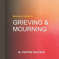 Grieving & Mourning - Mitchell F Deutsch - 9798609234964