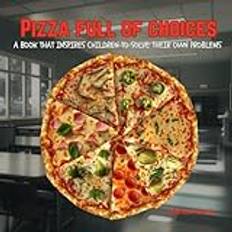 Pizza Full of Choices: A book that inspires children to solve their own problems