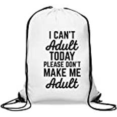I Can't Adult Today Please Don't Make Me Vuxen Gym Påse Ledig Dragsko Väska Vit, Vitt, En storlek,