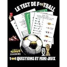 LE TEST DE FOOTBALL: 1001 questions, mini-jeux, recherches de mots, vrai ou faux et bien plus encore, toutes les réponses et le livre en couleur