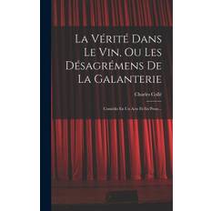 La Vérité Dans Le Vin, Ou Les Désagrémens De La Galanterie - Charles Colle - 9781019345559