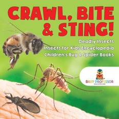 Crawl, Bite & Sting! Deadly Insects Insects for Kids Encyclopedia Children's Bug & Spider Books - Baby Professor - 9781541917163