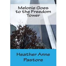 Melonie Goes to the Freedom Tower - Heather Anne Pastore - 9781511634489