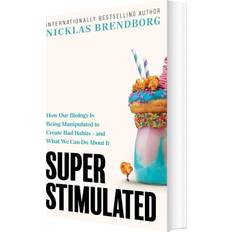 Super Stimulated: How Our Biology Is Being Manipulated To Create Bad Habits - And What We Can Do About It - Nicklas Brendborg - English Book