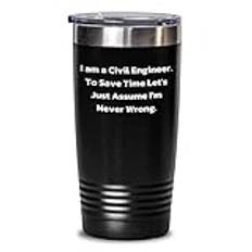 Civil Engineer Christmas Tumbler - I Am A Civil Engineer. To save time let's just assume I'm never wrong. Presenter till män från vänner