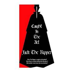 Jack The Ripper Caught In The Act - Mike Dant - 9781500608231