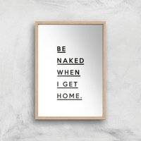 Be Naked When I Get Home Giclee Art Print - A2 - Wooden Frame