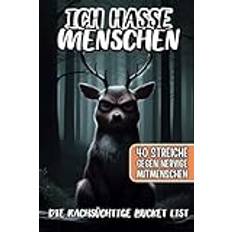 Ich hasse Menschen: die rachsüchtige Bucket List gegen nervige Kollegen und Mitmenschen; schwarzer Humor mit 40 Streichen zum abreagieren