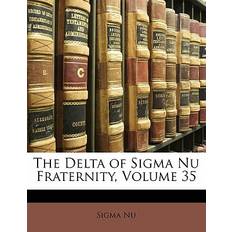 The Delta of Sigma Nu Fraternity, Volume 35 - Sigma Nu - 9781174731853