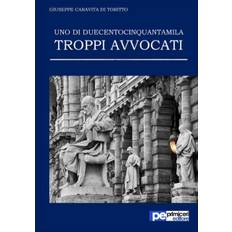 Uno di duecentocinquantamila. Troppi avvocati - Giuseppe Caravita Di Toritto - 9788899747596