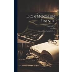 Dick Moon en France: Journal d'un Anglais de Paris - Francis Wey - 9781020835469