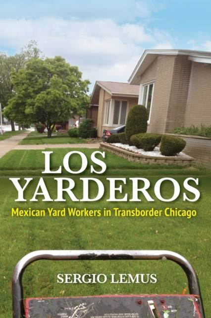 Los Yarderos: Mexican Yard Workers in Transborder Chicago (Bog, Paperback / softback, Engelsk)