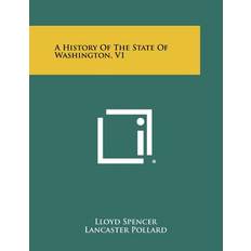 A History of the State of Washington, V1 - Lloyd Spencer - 9781258476892