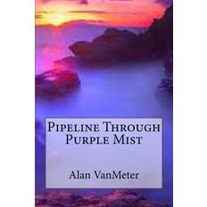 Pipeline Through Purple Mist - Alan Vanmeter - 9781546627906