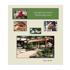 Log Style Wild Bird Feeder Plans - Bruce L Barber - 9781387008131