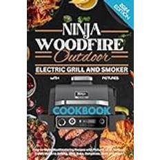 NINJA WOODFIRE OUTDOOR ELECTRIC GRILL AND SMOKER COOKBOOK: Easy-to-make Mouthwatering Recipes with Pictures | Expert Guide to Grilling, BBQ, Baking, ... and more for Family and Friends Gatherings