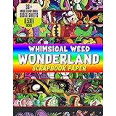 Whimsical Weed Wonderland Scrapbook Paper: 36+ Vibrant Designs Double-Sided Sheets | Playful & Psychedelic Themes for Crafting | Creative Escapes for Adults | Dive into Wonderland