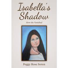 Isabella's Shadow - Peggy Rose Soren - 9781500144623