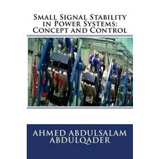 Small Signal Stability in Power Systems: Concept and Control - Ahmed Abdulsalam Abdulqader - 9780692505380