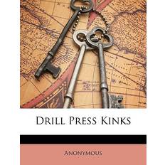 Drill Press Kinks - 9781148046266