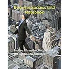 Business Success Grid Notebook: Positive Affirmation, Motivational and Inspirational Notebook