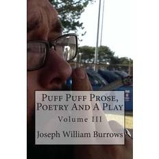 Puff Puff Prose, Poetry and a Play Vol. III - Joseph William Burrows - 9781511693530