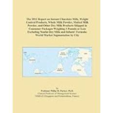 The 2011 Report on Instant Chocolate Milk, Weight Control Products, Whole Milk Powder, Malted Milk Powder, and Other Dry Milk Products Shipped in ... Formula: World Market Segmentation by City