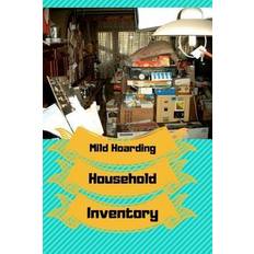 Mild Hoarding Household Inventory: Use This Book to Begin Working Through Your Hoarding Tendencies. Create Sections to "toss Out," to "donate," and to - Monna Ellithorpe - 9781728761541