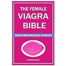 THE FEMALE VIAGRA BIBLE: The Complete Handbook on All Things Concerning Female Viagra