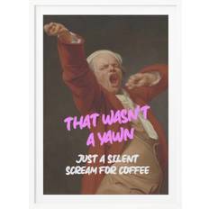 Thats Wasn't a Yawn - Just a Silent Scream For Coffee - Poster / Art Print (70x100 / Vit / Med vit marginal)