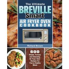 The Ultimate Breville Smart Air Fryer Oven Cookbook: 600... (Bog, Paperback / softback, Engelsk)