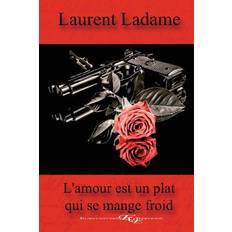 L'amour est un plat qui se mange froid - Laurent Ladame - 9782363311320