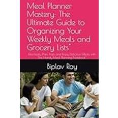 Meal Planner Mastery: The Ultimate Guide to Organizing Your Weekly Meals and Grocery Lists": Effortlessly Plan, Prep, and Enjoy Delicious Meals with This Handy Meal Planning Notebook"