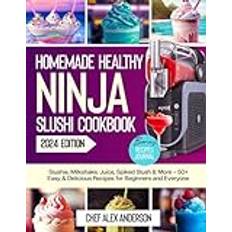 Homemade Healthy Ninja Slushi Cookbook: Slushie, Milkshake, Juice, Spiked Slush & More – 50+ Easy & Delicious Recipes for Beginners and Everyone