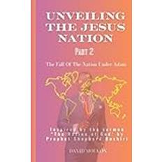 UNVEILING THE JESUS NATION Part 2: Inspired By the Sermon "The Nation Of God" by Prophet Shepherd Bushiri: The Fall Of The Nation Under Adam