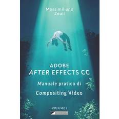 Adobe After Effects CC - Manuale pratico di Compositing Video (Volume 1): Interno in Bianco e Nero - Massimiliano Zeuli - 9781983300783